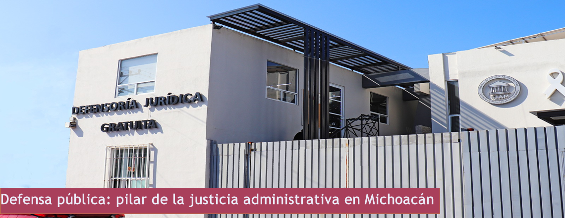 Defensa pública: pilar de la justicia administrativa en Michoacán